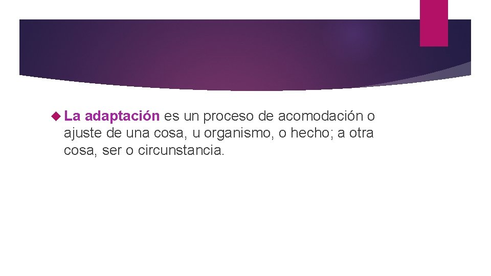 La adaptación es un proceso de acomodación o ajuste de una cosa, u La adaptación es un proceso de acomodación o ajuste de una cosa, u