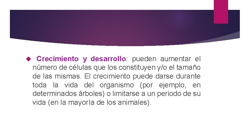 Crecimiento y desarrollo: pueden aumentar el número de células que los constituyen y/o Crecimiento y desarrollo: pueden aumentar el número de células que los constituyen y/o