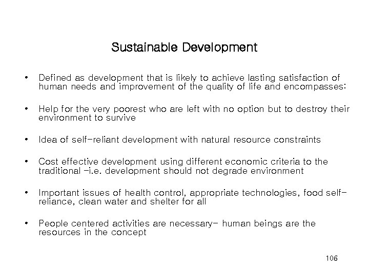Sustainable Development • Defined as development that is likely to achieve lasting satisfaction of
