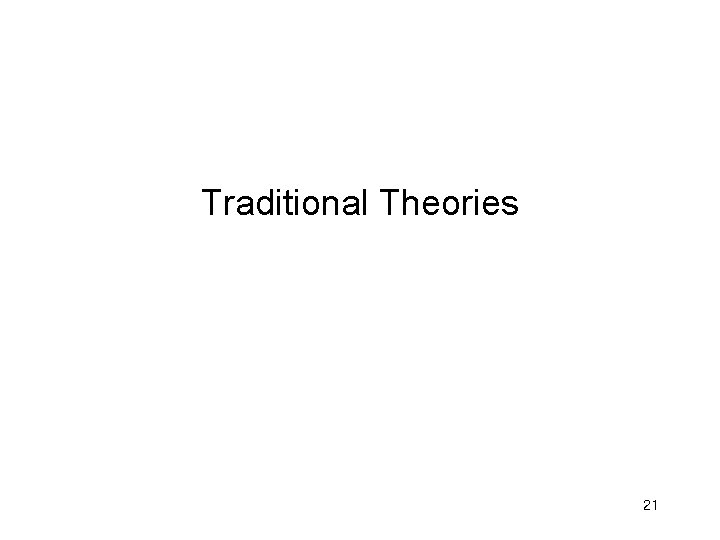 Traditional Theories 21 