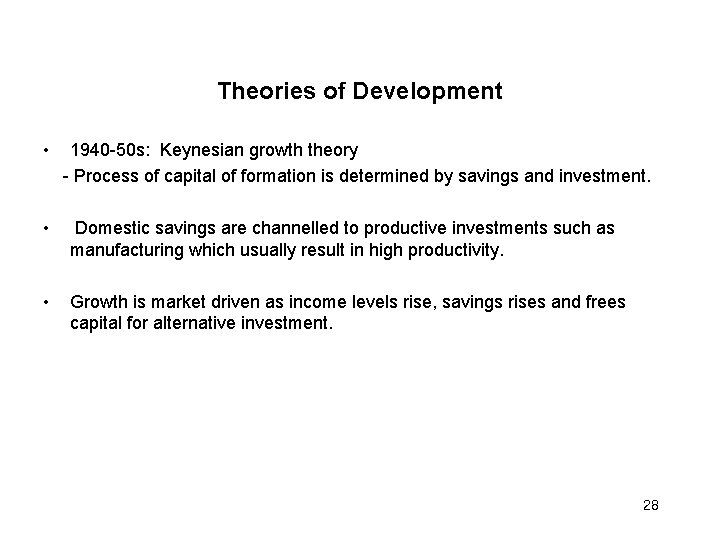 Theories of Development • 1940 -50 s: Keynesian growth theory - Process of capital