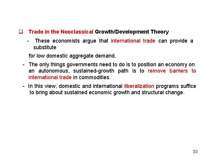  Trade in the Neoclassical Growth/Development Theory - These economists argue that international trade
