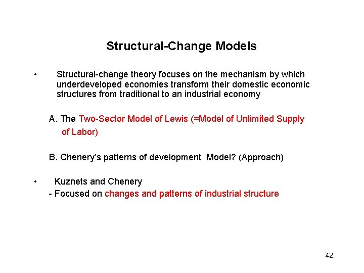 Structural-Change Models • Structural-change theory focuses on the mechanism by which underdeveloped economies transform