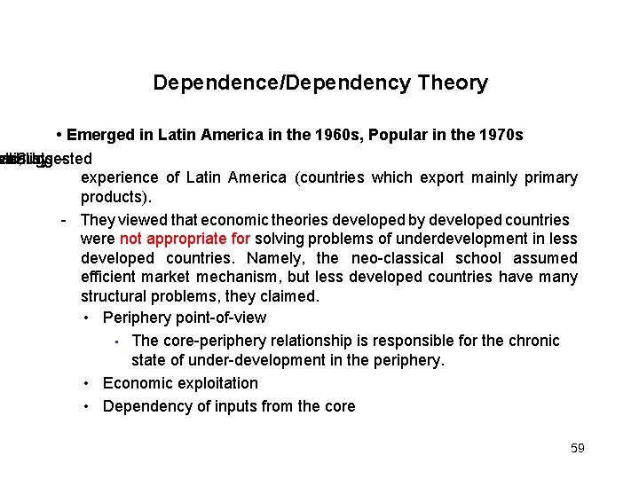 Dependence/Dependency Theory • Emerged in Latin America in the 1960 s, Popular in the