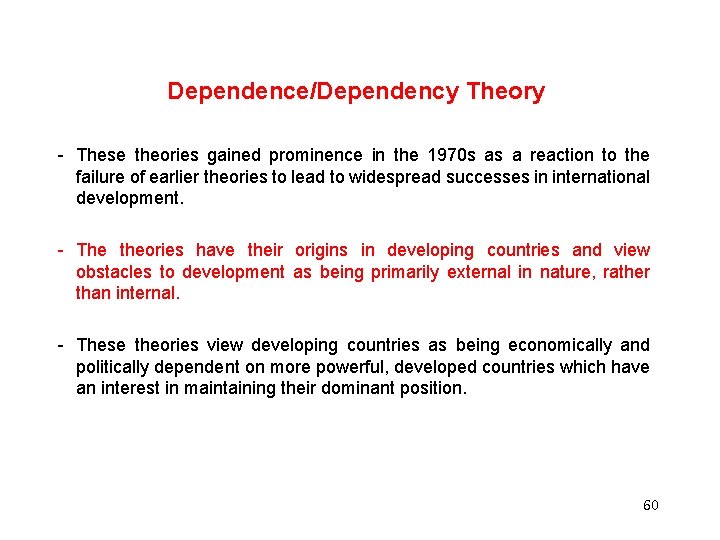 Dependence/Dependency Theory - These theories gained prominence in the 1970 s as a reaction