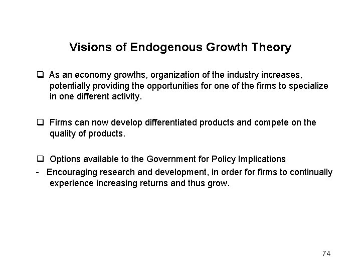 Visions of Endogenous Growth Theory As an economy growths, organization of the industry increases,