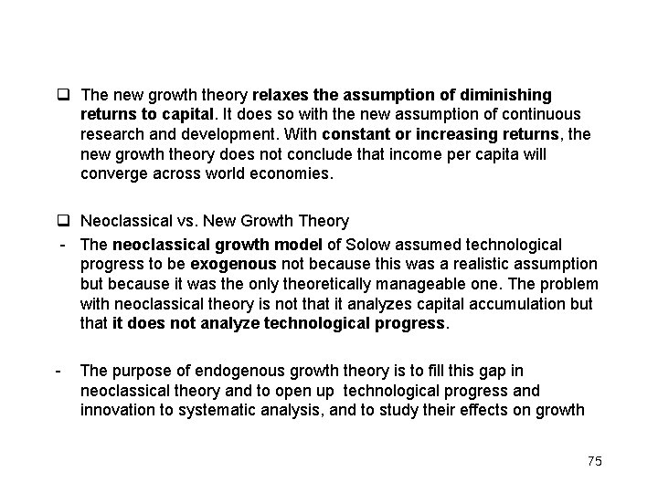  The new growth theory relaxes the assumption of diminishing returns to capital. It