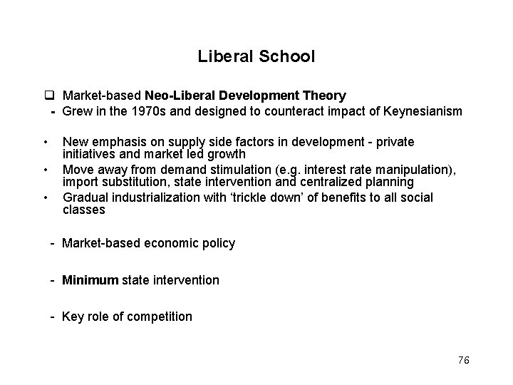 Liberal School Market-based Neo-Liberal Development Theory - Grew in the 1970 s and designed