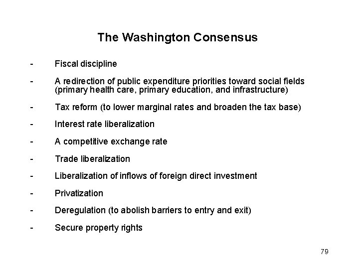 The Washington Consensus - Fiscal discipline - Tax reform (to lower marginal rates and