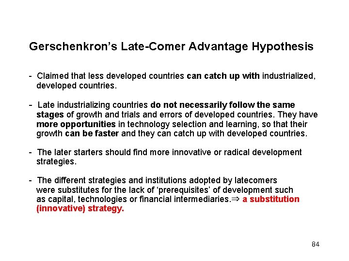  Gerschenkron’s Late-Comer Advantage Hypothesis - Claimed that less developed countries can catch up