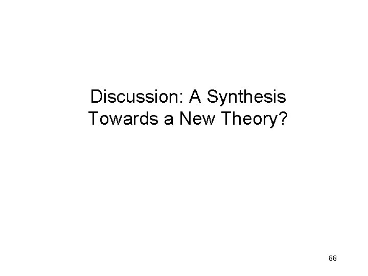 Discussion: A Synthesis Towards a New Theory? 88 