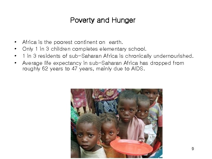 Poverty and Hunger • • Africa is the poorest continent on earth. Only 1
