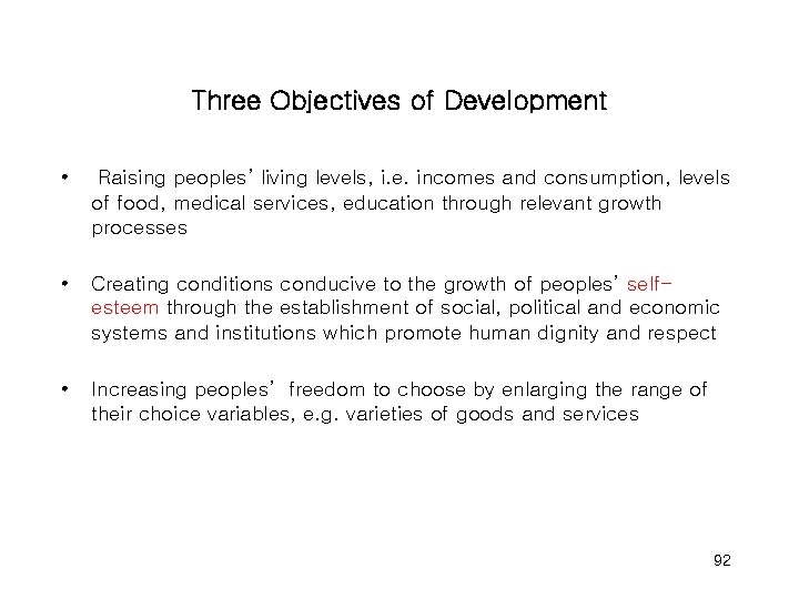 Three Objectives of Development • Raising peoples’ living levels, i. e. incomes and consumption,