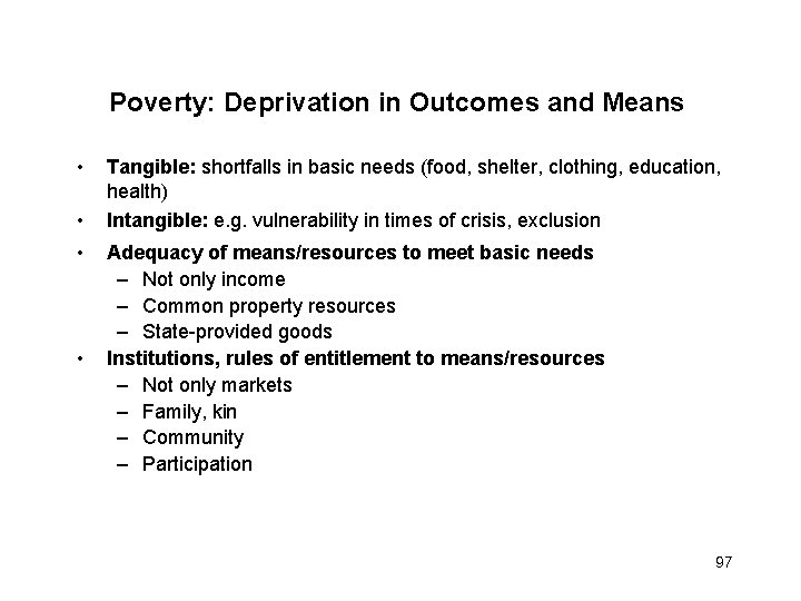 Poverty: Deprivation in Outcomes and Means • • Tangible: shortfalls in basic needs (food,