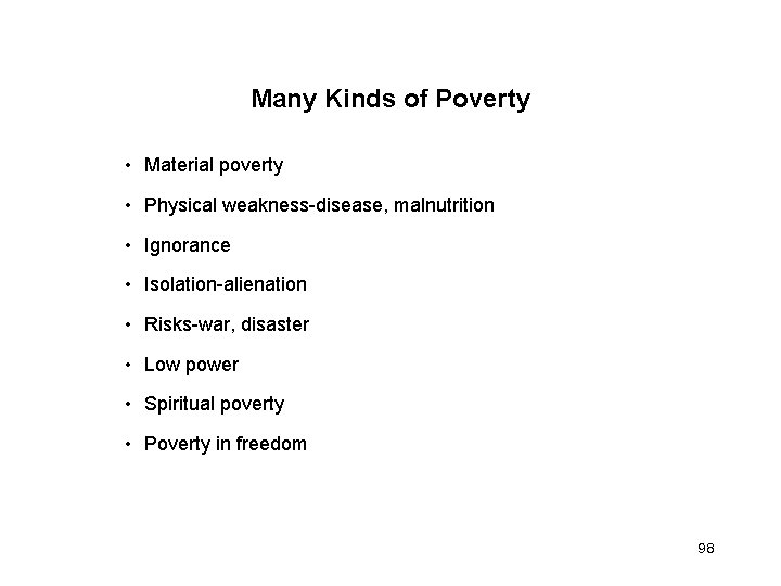 Many Kinds of Poverty • Material poverty • Physical weakness-disease, malnutrition • Ignorance •