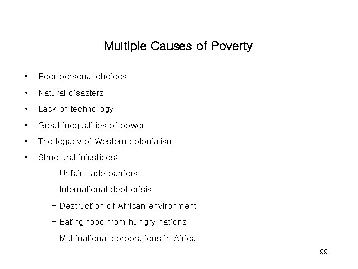 Multiple Causes of Poverty • Poor personal choices • Natural disasters • Lack of