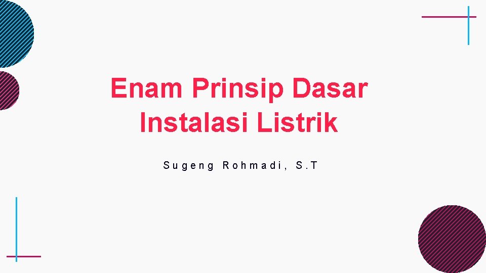 Enam Prinsip Dasar Instalasi Listrik Sugeng Rohmadi, S. T 