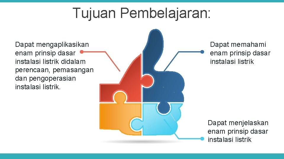 Tujuan Pembelajaran: Dapat mengaplikasikan enam prinsip dasar instalasi listrik didalam perencaan, pemasangan dan pengoperasian