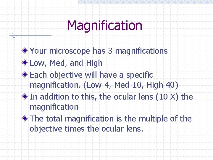 Magnification Your microscope has 3 magnifications Low, Med, and High Each objective will have