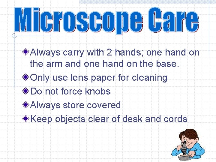 Always carry with 2 hands; one hand on the arm and one hand on