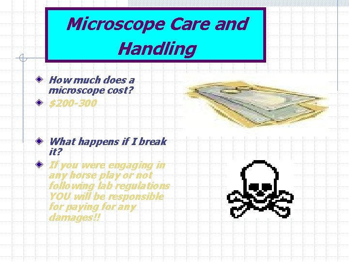 Microscope Care and Handling How much does a microscope cost? $200 -300 What happens