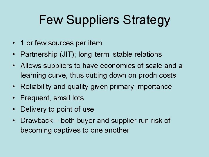 Few Suppliers Strategy • 1 or few sources per item • Partnership (JIT); long-term,