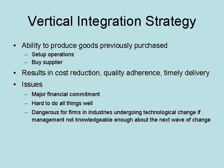 Vertical Integration Strategy • Ability to produce goods previously purchased – Setup operations –