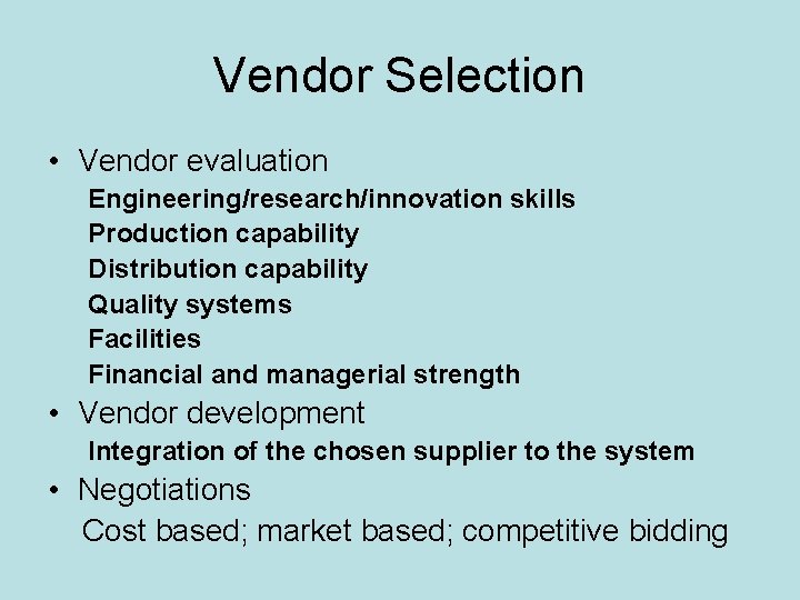 Vendor Selection • Vendor evaluation Engineering/research/innovation skills Production capability Distribution capability Quality systems Facilities