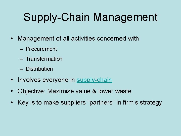 Supply-Chain Management • Management of all activities concerned with – Procurement – Transformation –