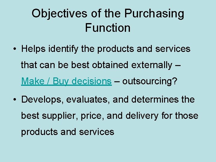 Objectives of the Purchasing Function • Helps identify the products and services that can