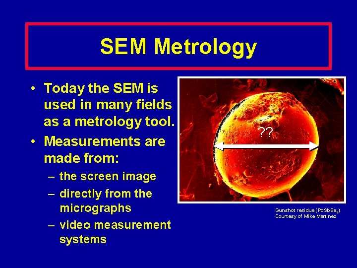 SEM Metrology • Today the SEM is used in many fields as a metrology