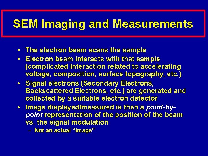 SEM Imaging and Measurements • The electron beam scans the sample • Electron beam