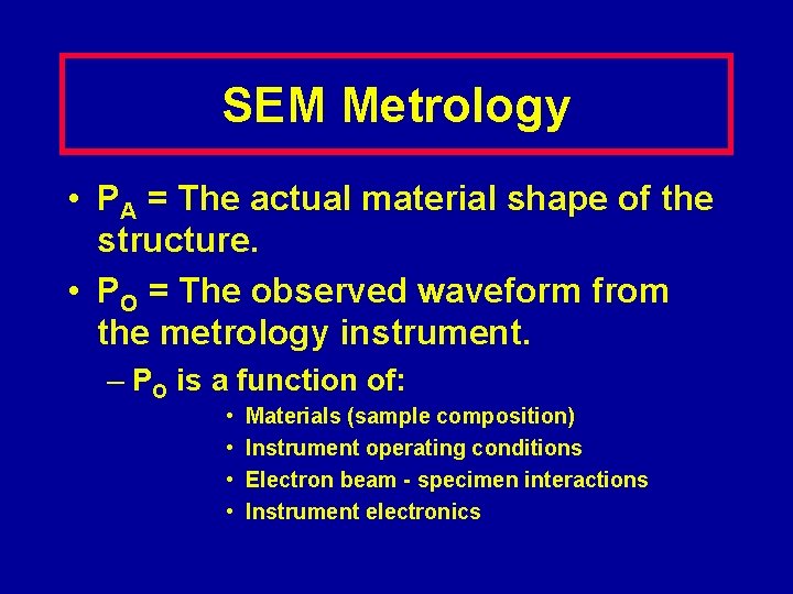 SEM Metrology • PA = The actual material shape of the structure. • PO
