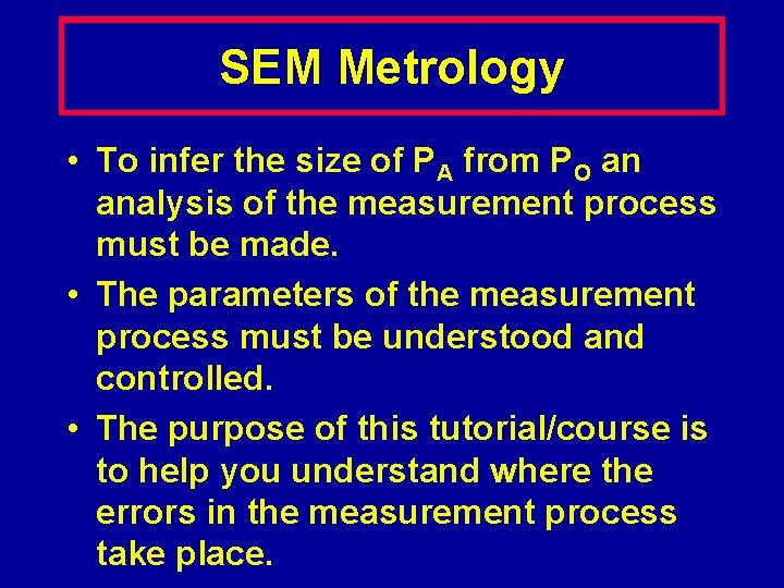 SEM Metrology • To infer the size of PA from PO an analysis of