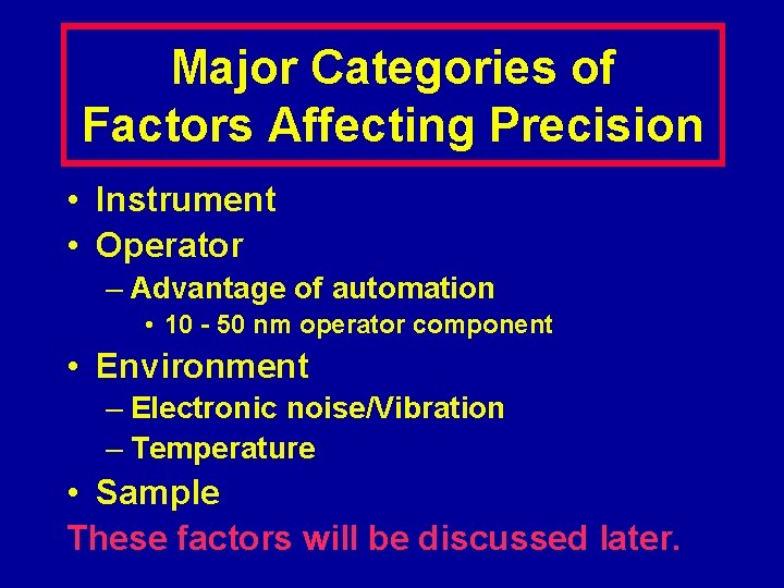 Major Categories of Factors Affecting Precision • Instrument • Operator – Advantage of automation