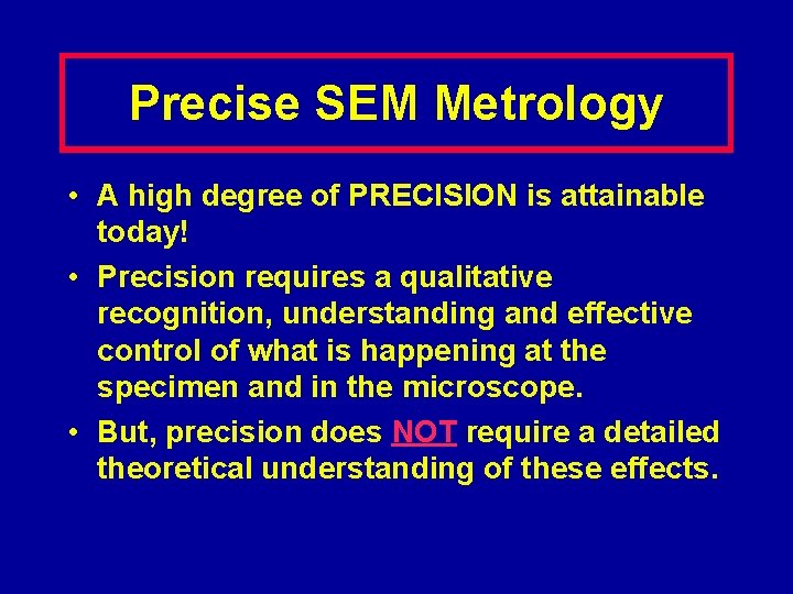 Precise SEM Metrology • A high degree of PRECISION is attainable today! • Precision