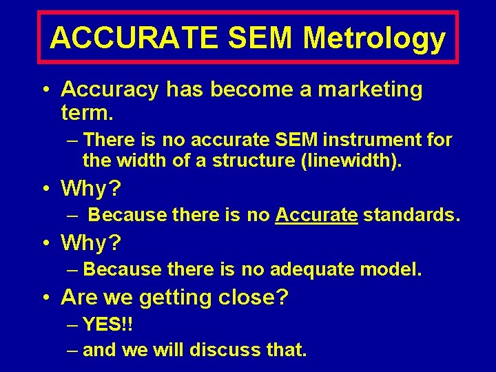 ACCURATE SEM Metrology • Accuracy has become a marketing term. – There is no