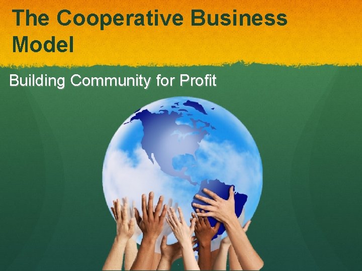 The Cooperative Business Model Building Community for Profit 