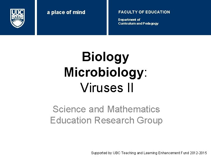 a place of mind FACULTY OF EDUCATION Department of Curriculum and Pedagogy Biology Microbiology: