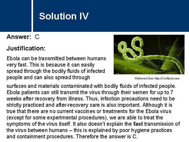 Solution IV Answer: C Justification: Ebola can be transmitted between humans very fast. This