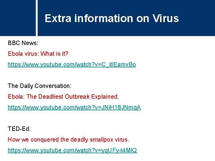 Extra information on Virus BBC News: Ebola virus: What is it? https: //www. youtube.