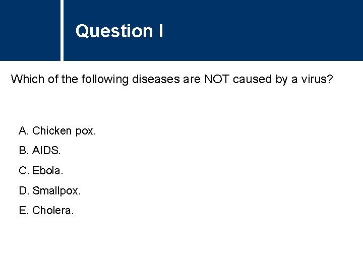 Question I Which of the following diseases are NOT caused by a virus? A.