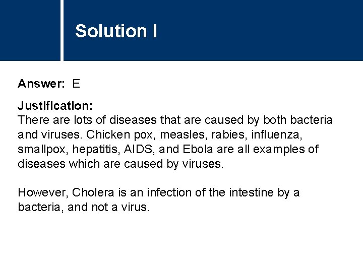 Solution I Answer: E Justification: There are lots of diseases that are caused by