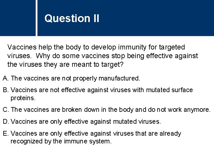 Question II Vaccines help the body to develop immunity for targeted viruses. Why do