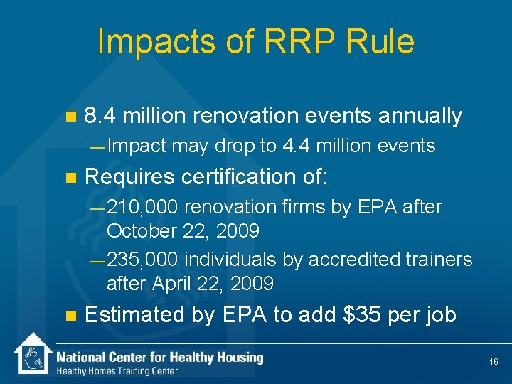 Impacts of RRP Rule n 8. 4 million renovation events annually — Impact n