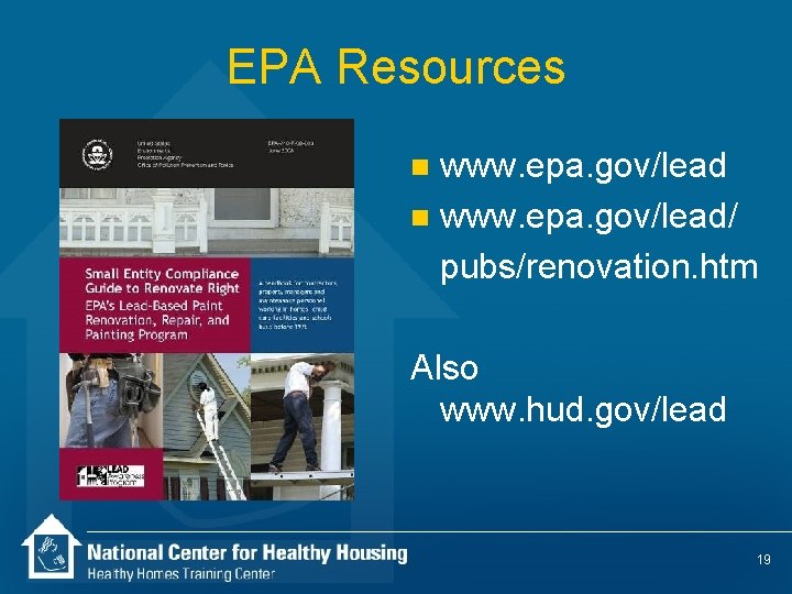 EPA Resources www. epa. gov/lead n www. epa. gov/lead/ pubs/renovation. htm n Also www.