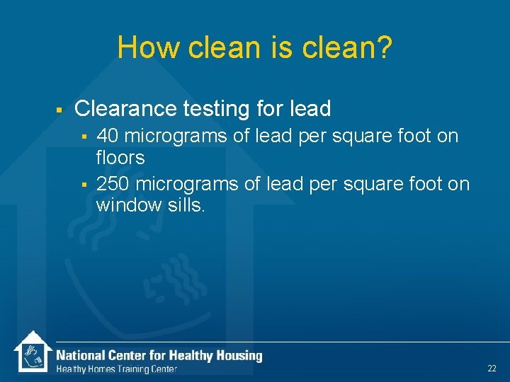 How clean is clean? § Clearance testing for lead § § 40 micrograms of