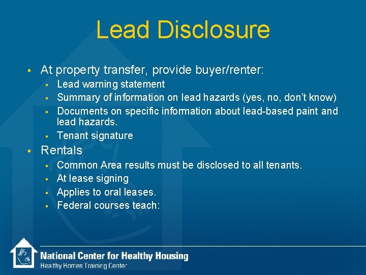 Lead Disclosure § At property transfer, provide buyer/renter: § § § Lead warning statement