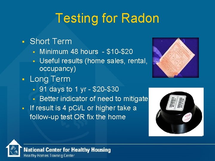 Testing for Radon § Short Term § § § Long Term 91 days to