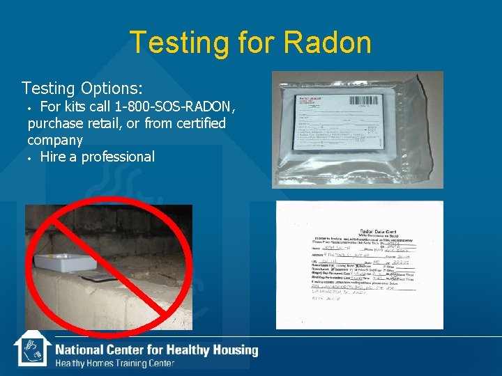 Testing for Radon Testing Options: For kits call 1 -800 -SOS-RADON, purchase retail, or